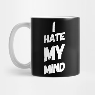 I Hate My Mind When I AM Thinking Wrongly Or Apologise Mug